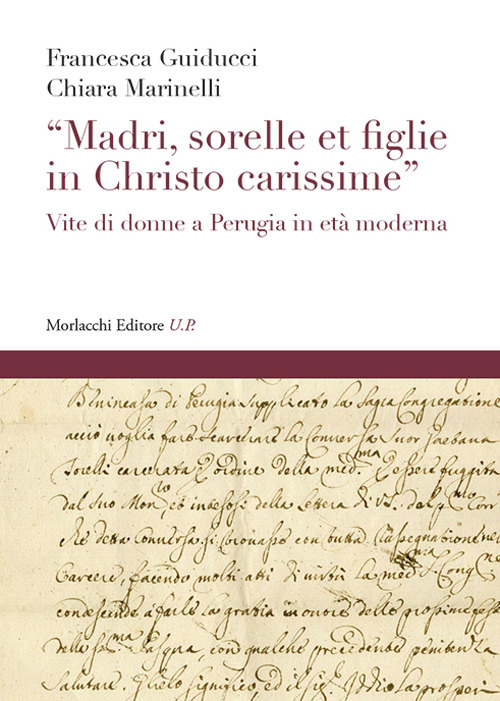 «Madri, sorelle et figlie in Christo carissime». Vite di donne a Perugia in età moderna