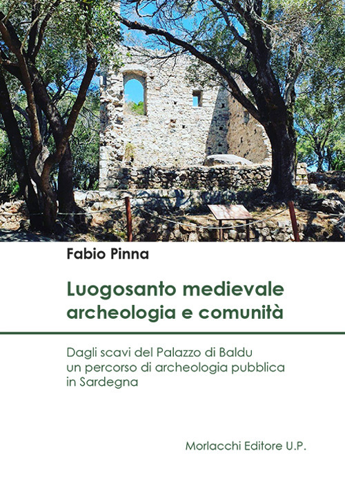Luogosanto medievale: archeologia e comunità. Dagli scavi del Palazzo di Baldu un percorso di archeologia pubblica in Sardegna