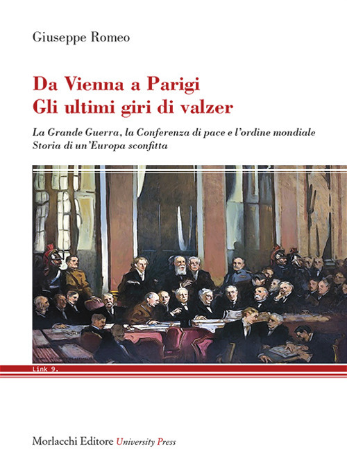 Da Vienna a Parigi. Gli ultimi giri di valzer. La Grande Guerra, la Conferenza di pace e l'ordine mondiale. Storia di un'Europa sconfitta