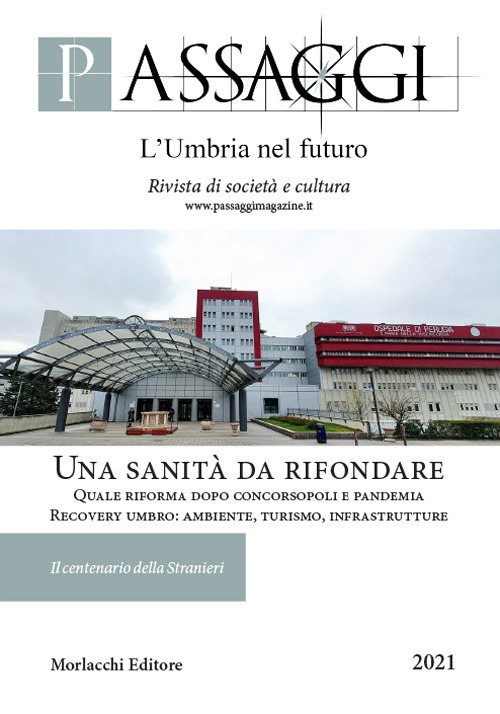 Passaggi. L'Umbria nel futuro. Rivista semestrale di società e cultura (2021). Vol. 1-2: Una sanità da rifondare. Quale riforma dopo Concorsopoli e pandemia. Recovery umbro: ambiente, turismo, infrastrutture