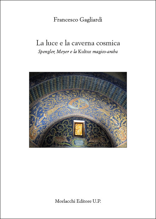 La luce e la caverna cosmica. Spengler, Meyer e la Kultur magico-araba