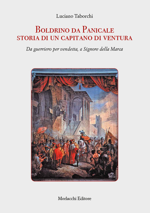 Boldrino da Panicale storia di un capitano di ventura. Da guerriero per vendetta, a Signore della Marca