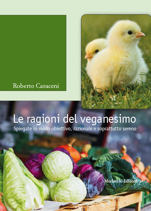 Le ragioni del veganesimo. Spiegate in modo obiettivo, razionale e soprattutto sereno. Con QR Code