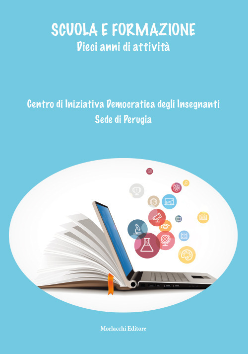 Scuola e formazione. Dieci anni di attività. Centro di iniziativa democratica degli insegnanti. Sede di Perugia