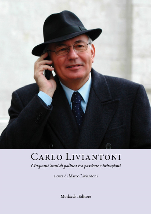 Carlo Liviantoni. Cinquant'anni di politica tra passione e istituzioni