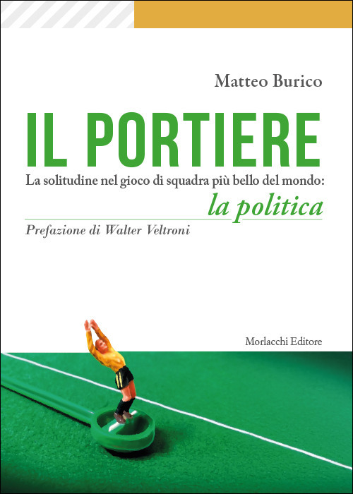 Il portiere. La solitudine nel gioco di squadra più bello del mondo: la politica