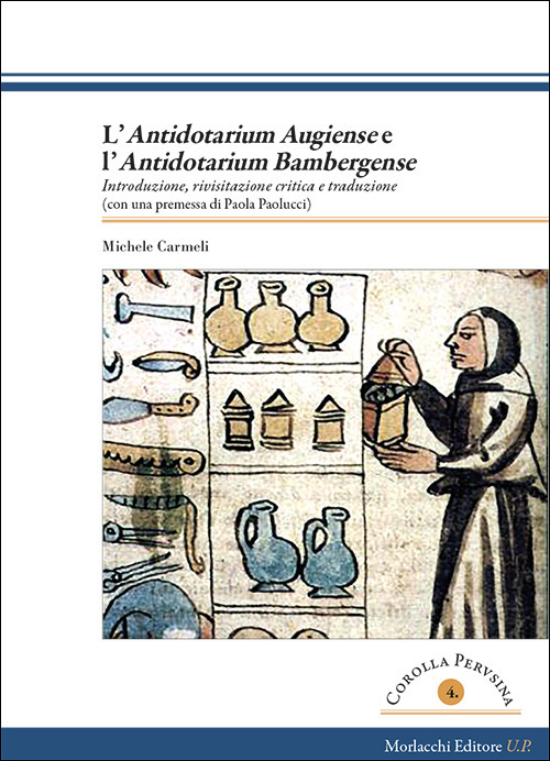 L'«Antidotarium augiens» e l'«Antidotarium bambergense». Introduzione, rivisitazione critica e traduzione