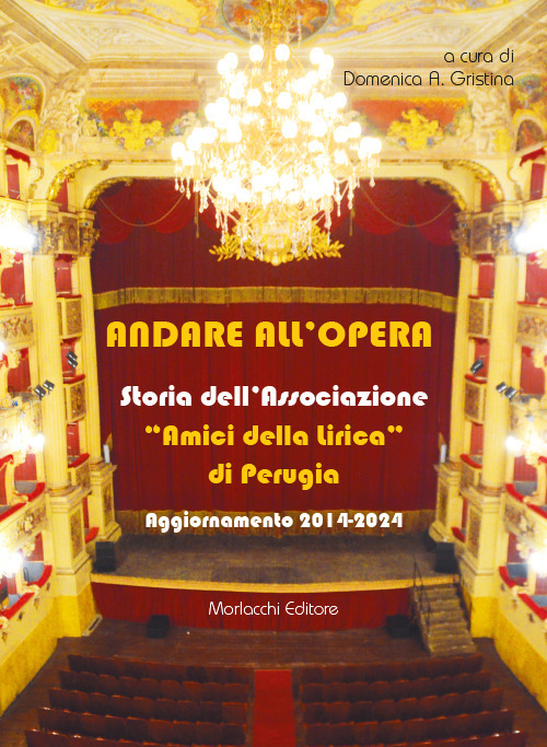 Andare all'opera. Storia dell'Associazione «Amici della Lirica» di Perugia. Aggiornamento 2014-2024