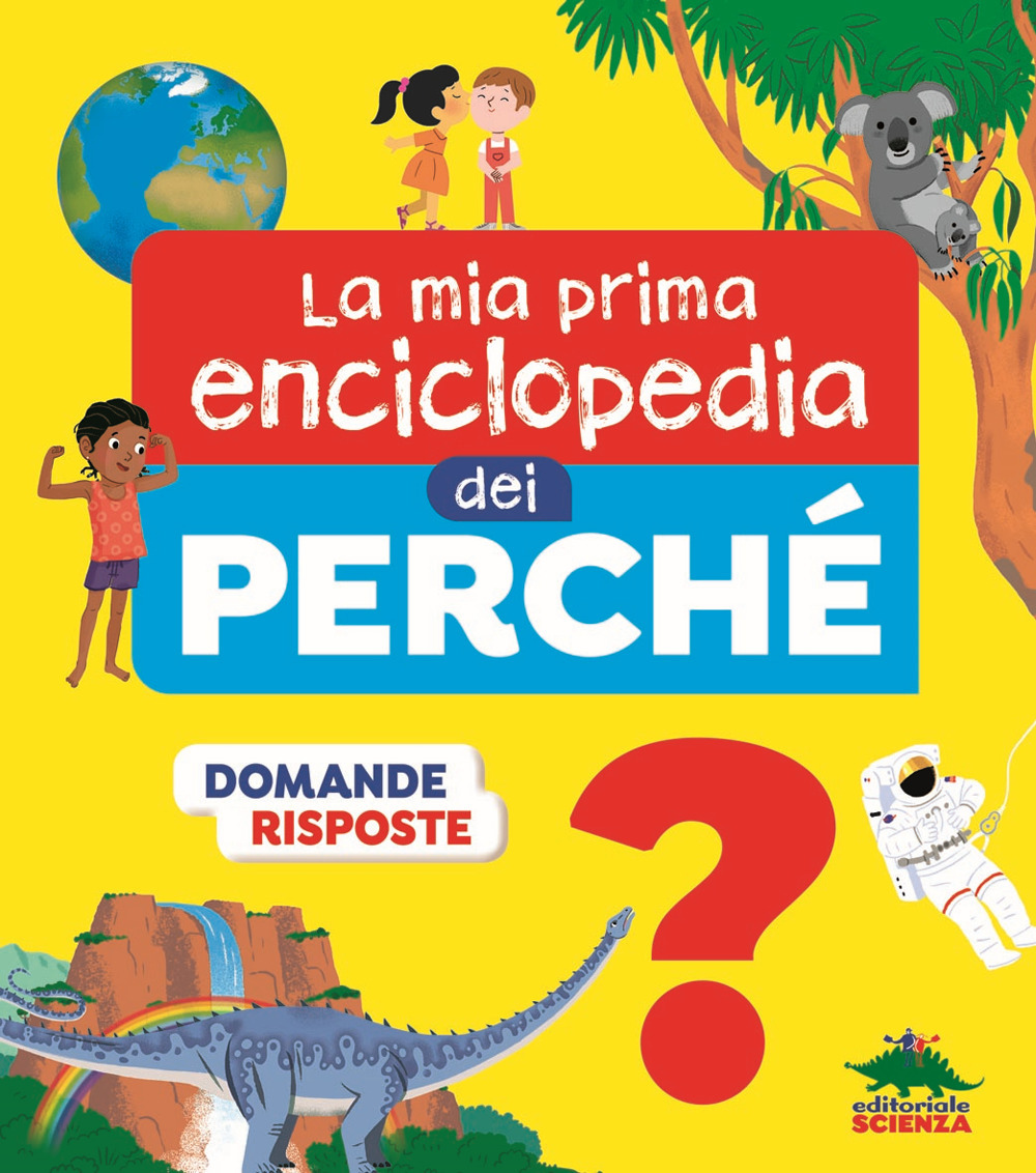 La mia prima enciclopedia dei perché. Ediz. illustrata