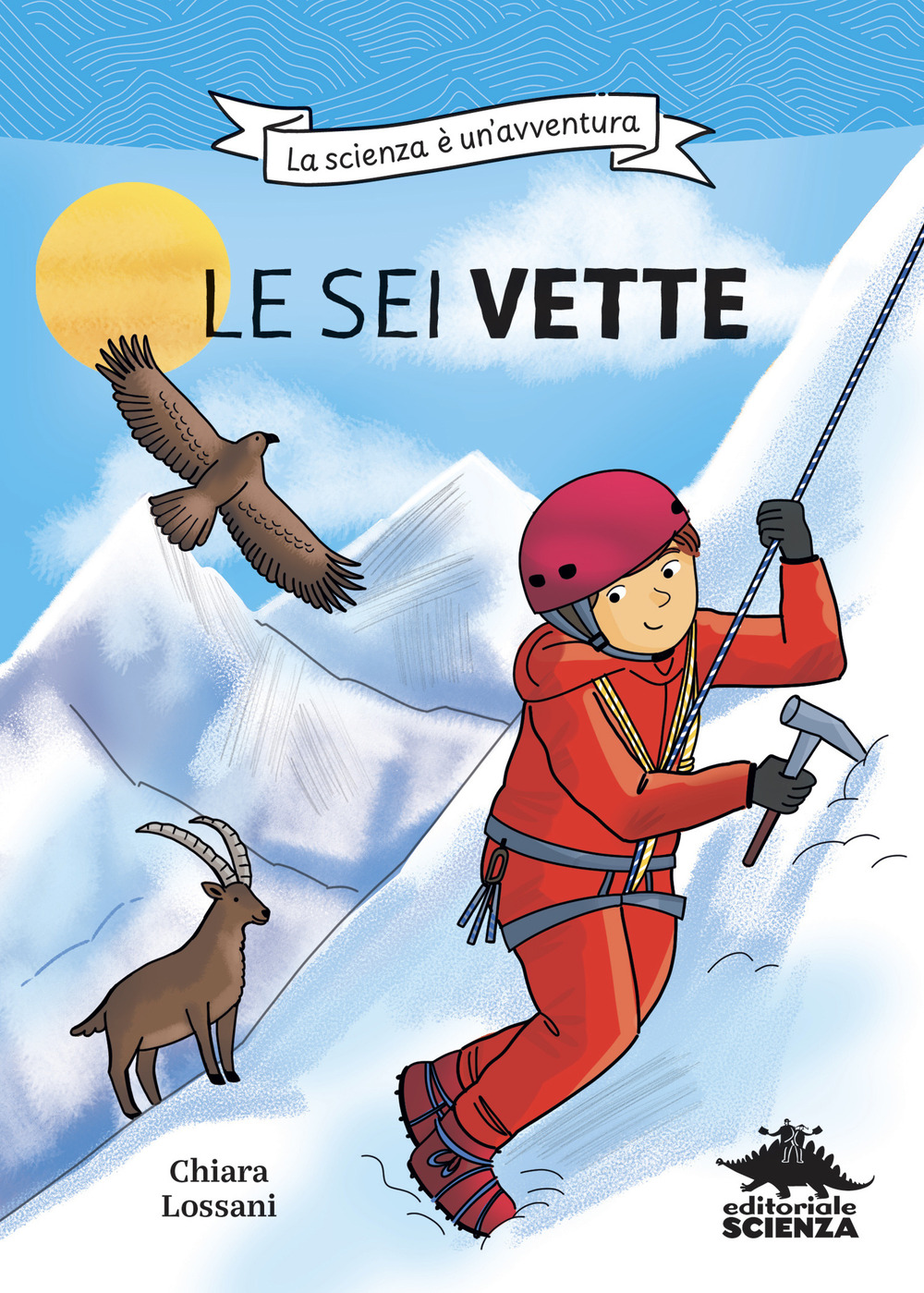Le sei vette. La scienza è un'avventura. Ediz. illustrata