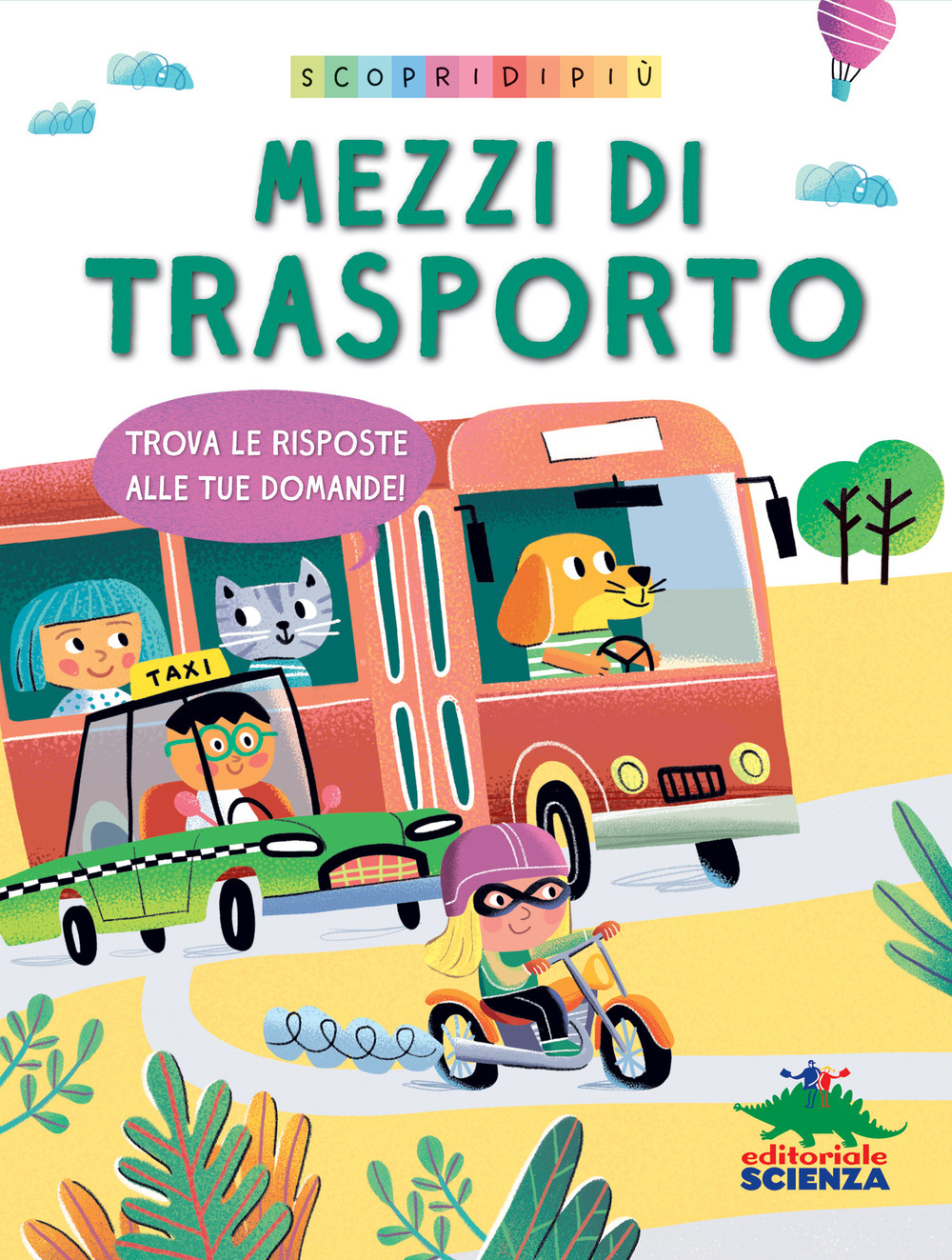 Mezzi di trasporto. Trova le risposte alle tue domande. Scopri di più. Ediz. a colori