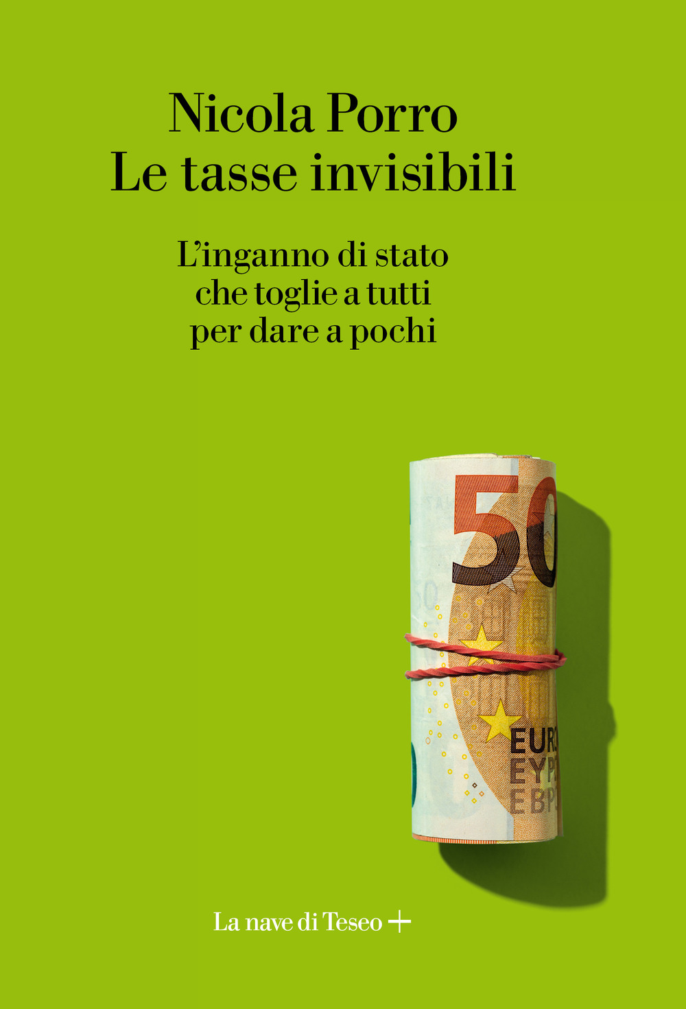 Le tasse invisibili. L'inganno di stato che toglie a tutti per dare a pochi