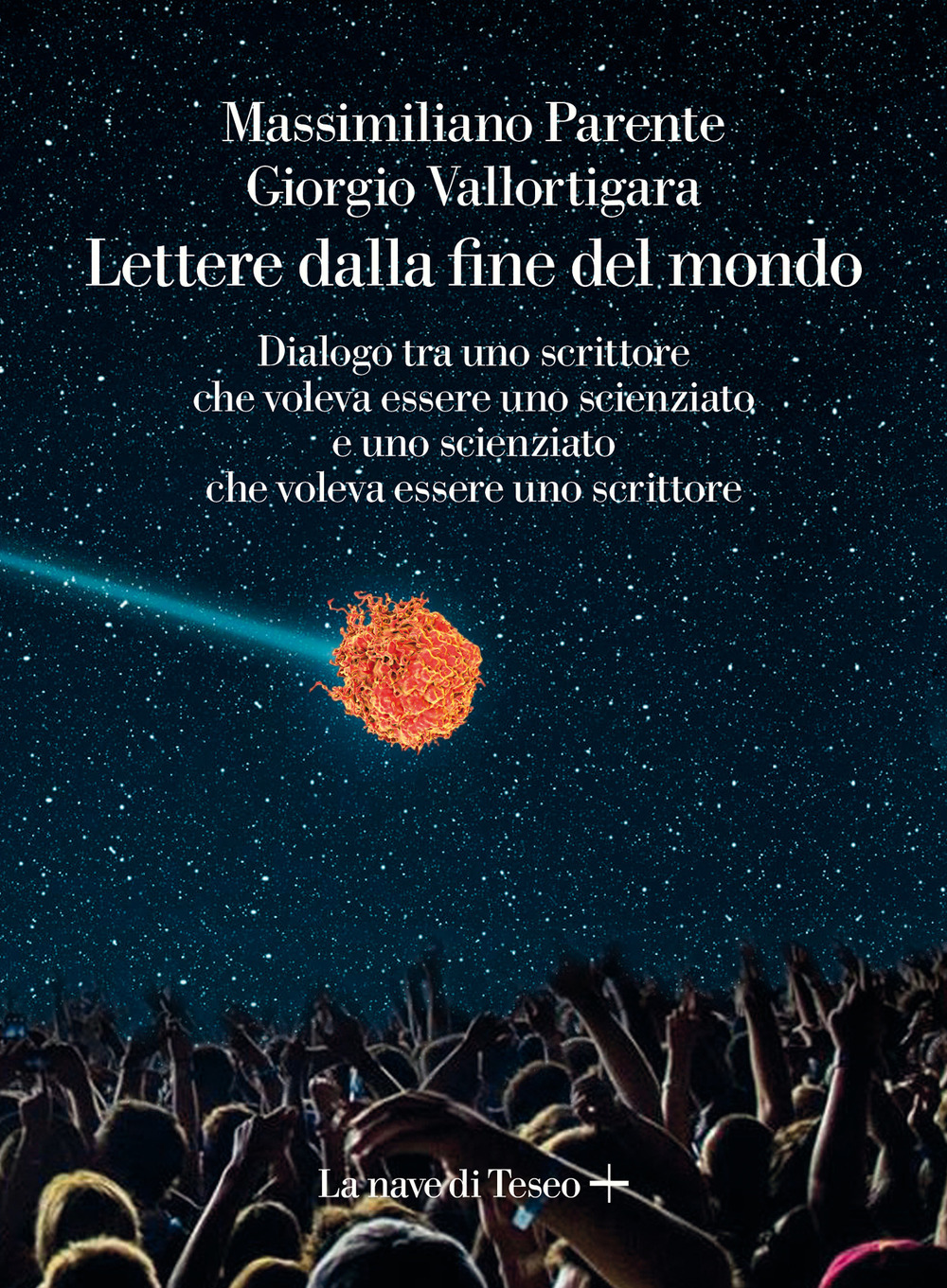 Lettere dalla fine de mondo. Dialogo tra uno scrittore che voleva essere uno scienziato e uno scienziato che voleva essere uno scrittore