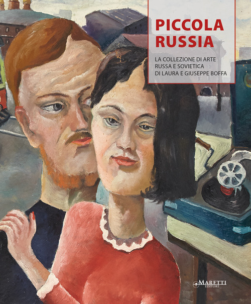 Piccola Russia. La collezione di arte russa e sovietica di Laura e Giuseppe Boffa. Ediz. illustrata