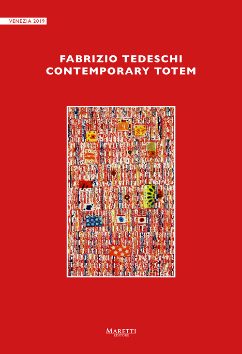 Fabrizio Tedeschi. Contemporary totem. Ediz. illustrata