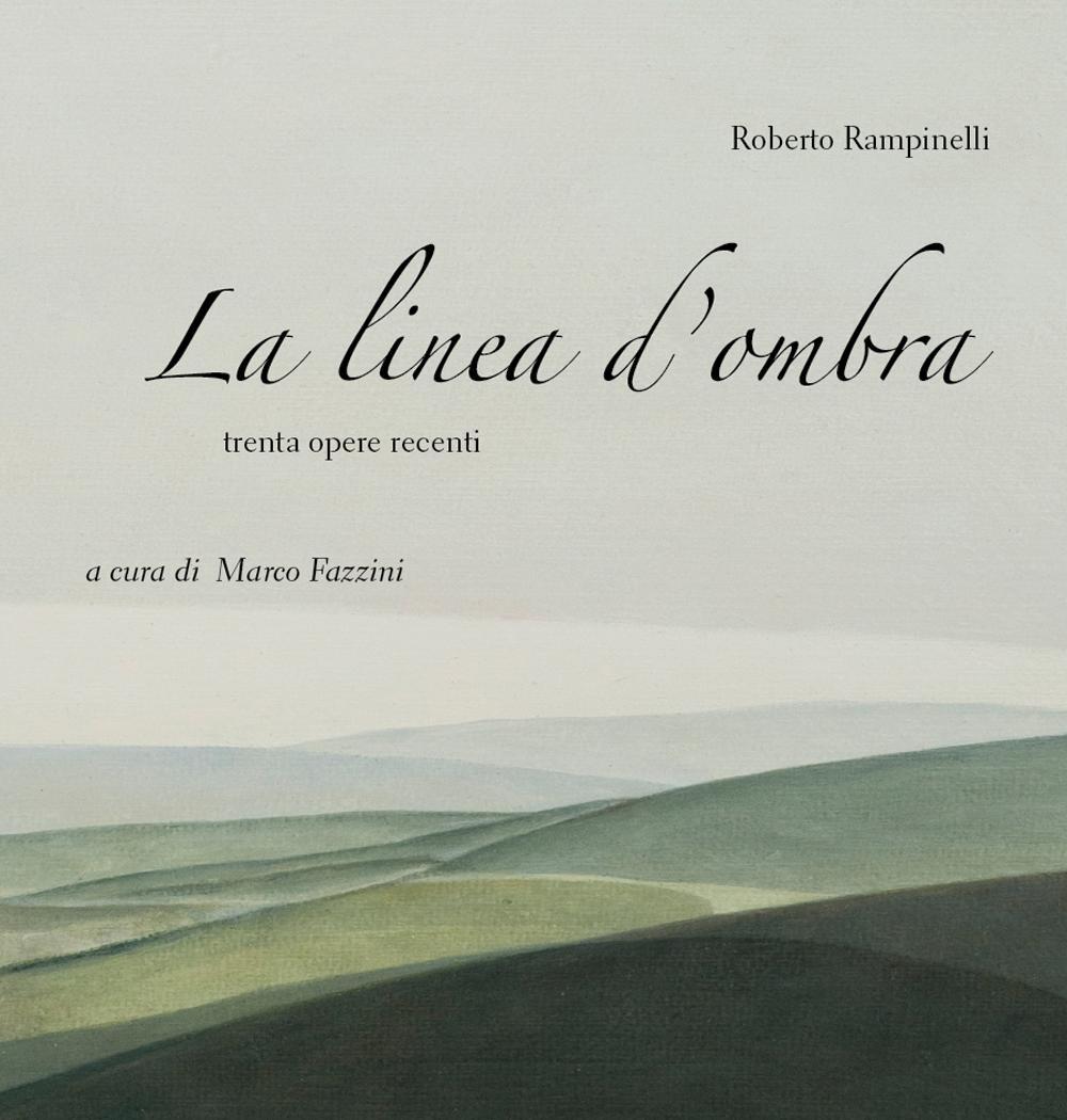 La linea d'ombra. Trenta opere recenti. Ediz. illustrata
