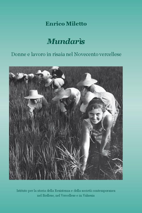 Mundarìs. Donne e lavoro in risaia nel Novecento vercellese