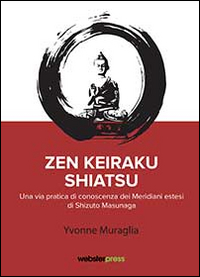 Zen Keiraku Shiatsu. Una via pratica di conoscenza dei meridiani estesi di Shizuto Masunaga