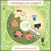 OROLOGIO ALLO YOGURT. EDIZ. ILLUSTRATA. CON CD AUDIO (L') - 9788894026405