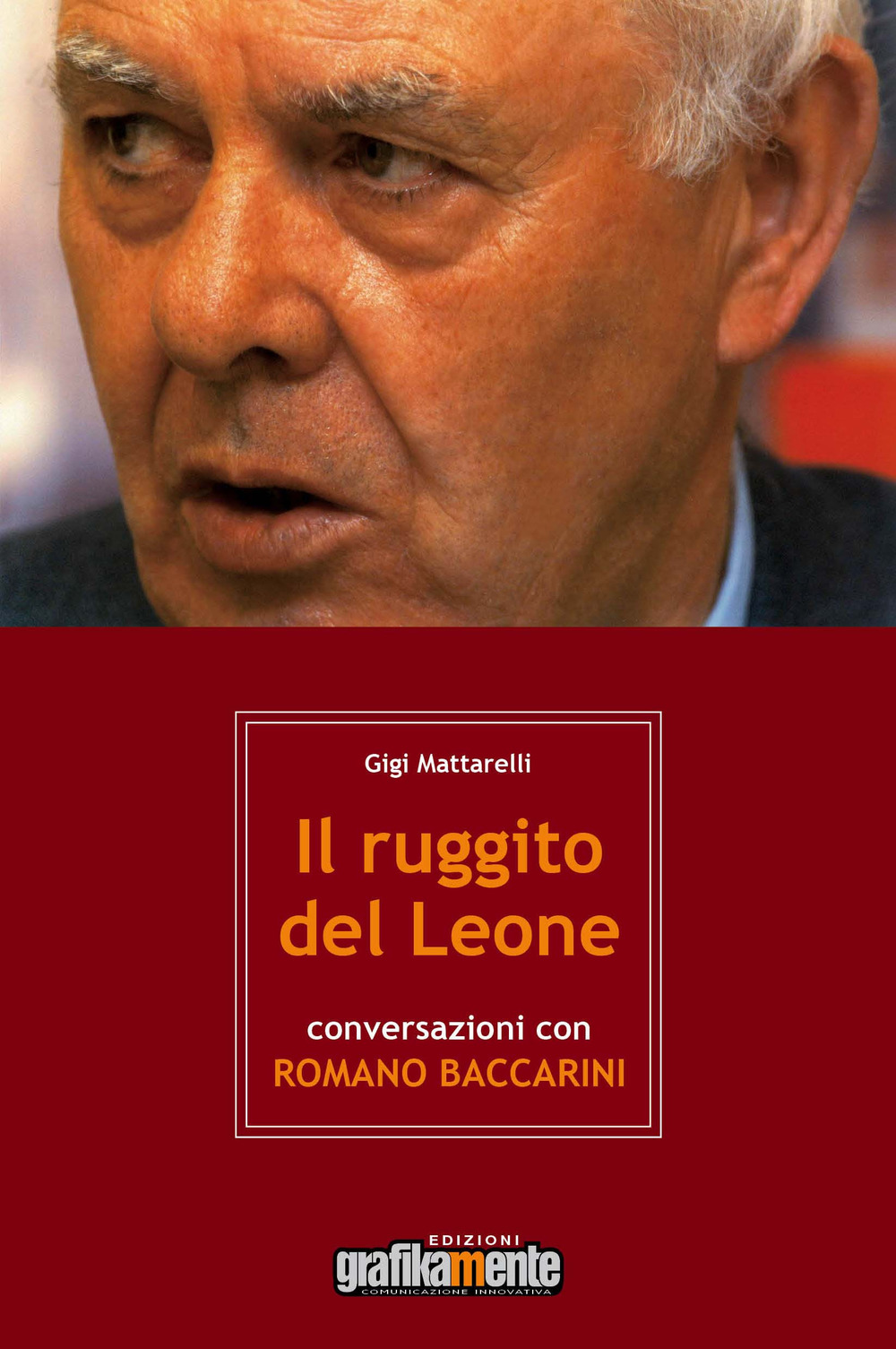 Il ruggito del leone. Conversazioni con Romano Baccarini. Nuova ediz.