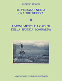 Il Verbano nella grande guerra. I caduti e i monumenti. Vol. 2: I monumenti e i caduti della sponda lombarda 