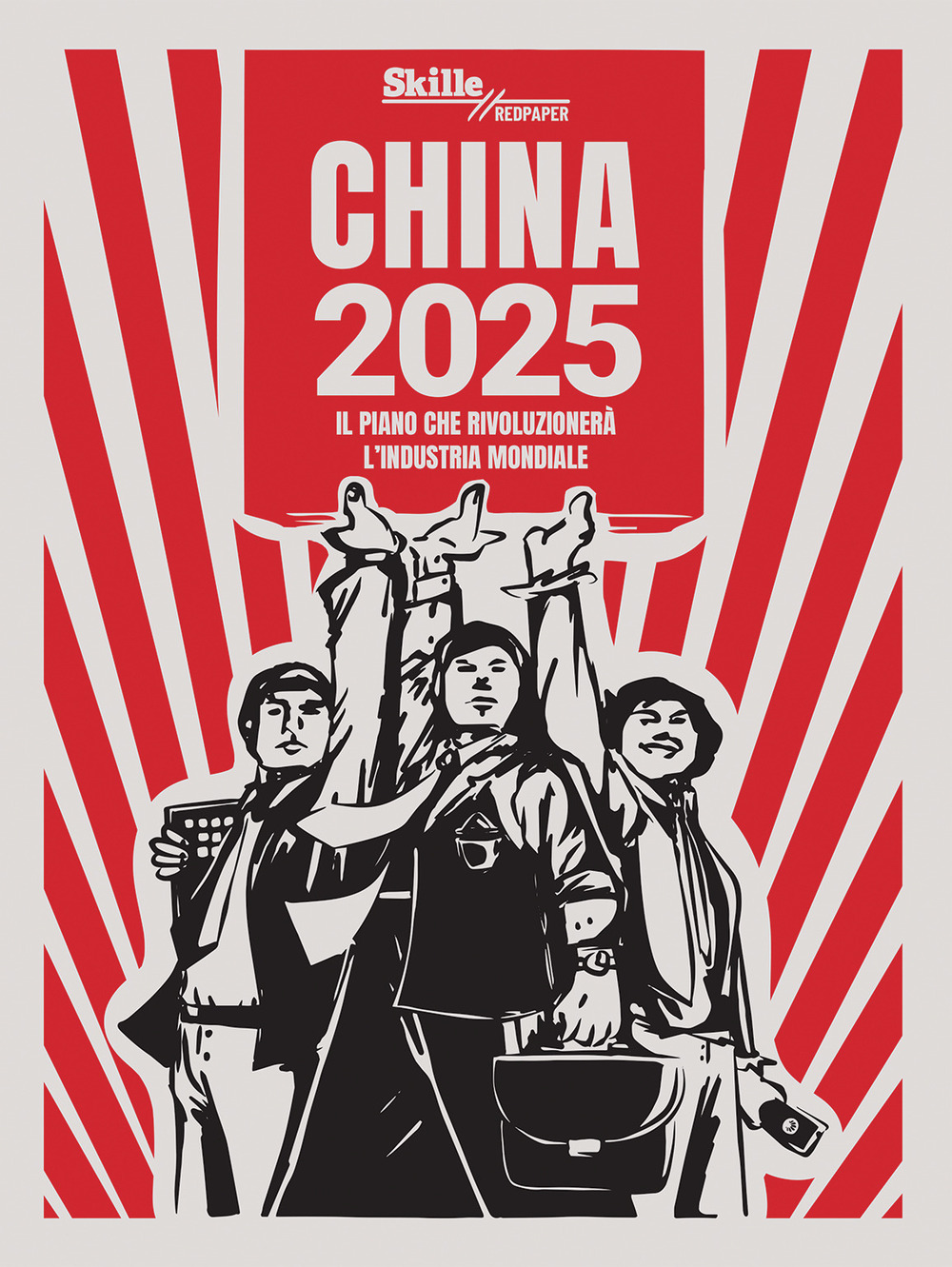 China 2025. Il piano che rivoluzionerà l'industria mondiale