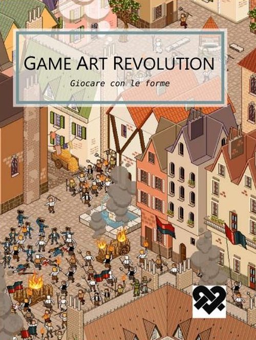 Game art revolution. Giocare con le forme. Il cosmo contemporaneo dei videogame. Ediz. illustrata