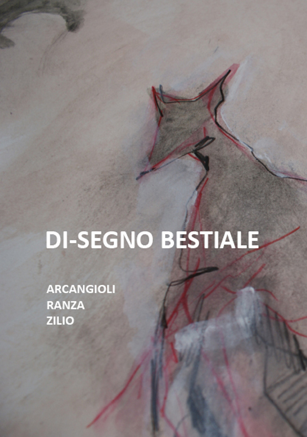 Di-segno bestiale. Arcangioli, Ranza, Zilio