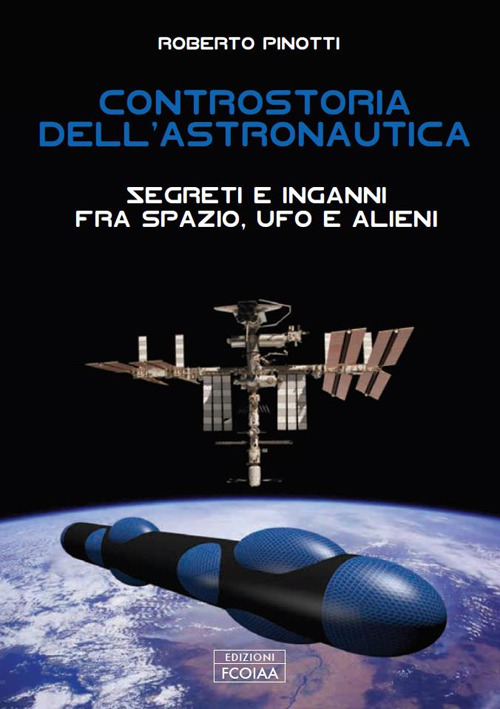 Controstoria dell'astronautica. Segreti e inganni fra spazio, ufo e alieni