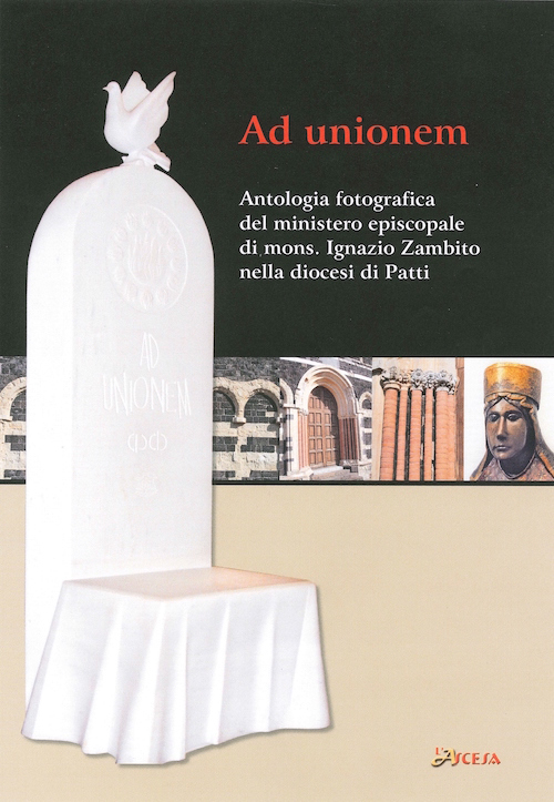 Ad unionem. Antologia fotografica del ministero episcopale di mons. Ignazio Zambito nella diocesi di Patti. Ediz. illustrata