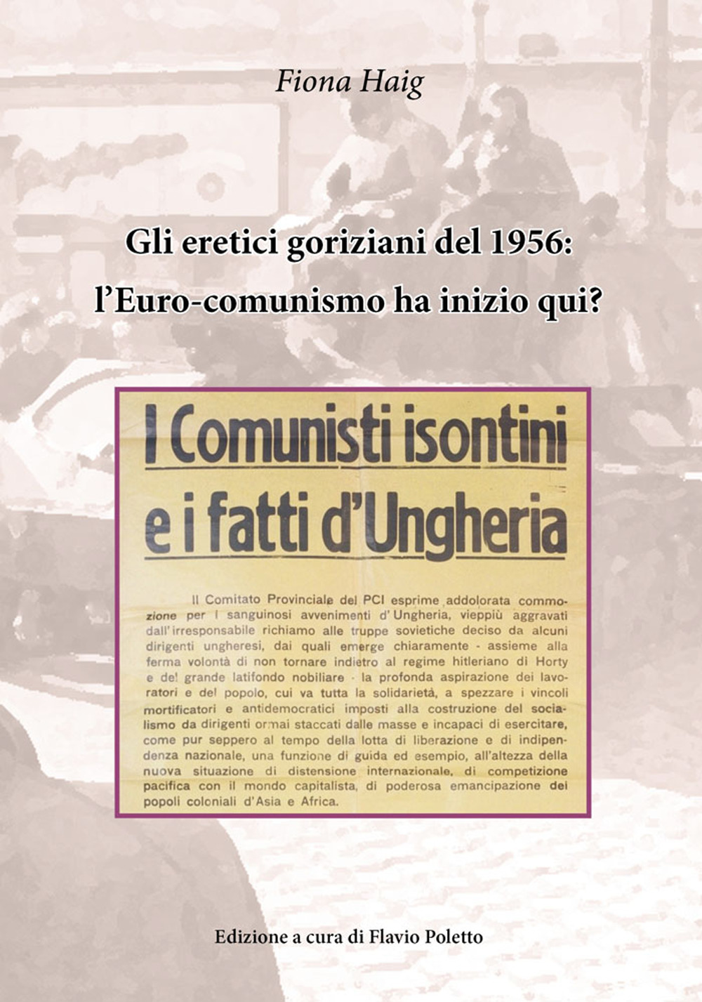 Gli eretici goriziani del 1956: l'Euro-comunismo ha inizio qui? I comunisti isontini e i fatti d'Ungheria