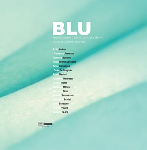 Blu. Mediterraneo tra arte politica e derive. Catalogo della mostra (Castellabate, 10 settembre-10 dicembre 2016). Ediz. illustrata