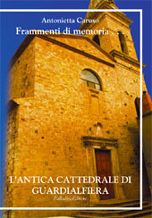 Frammenti di memoria. L'antica cattedrale di Guardialfiera. Ediz. multilingue