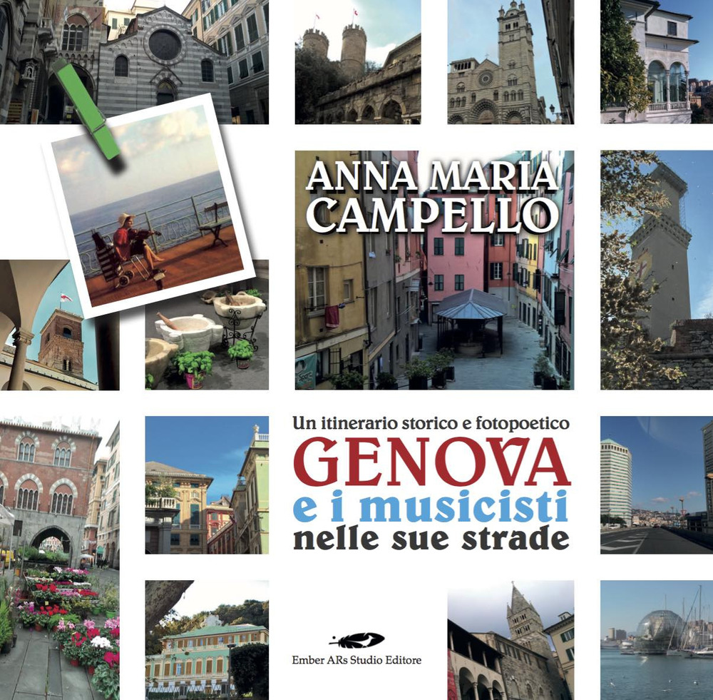 Genova e i musicisti nelle sue strade. Un itinerario storico e fotopoetico. Ediz. illustrata
