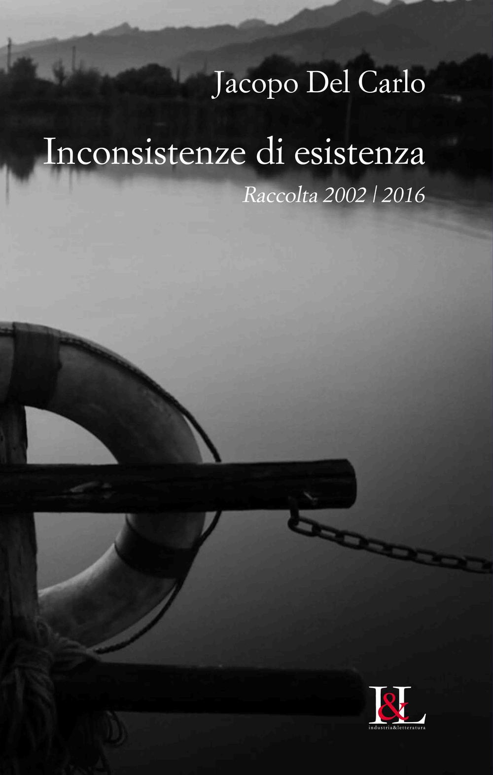 Inconsistenze di esistenze. Raccolta 2002/2016