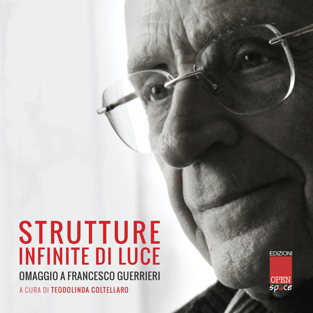 Strutture infinite di luce. Omaggio a Francesco Guerrieri. Ediz. illustrata
