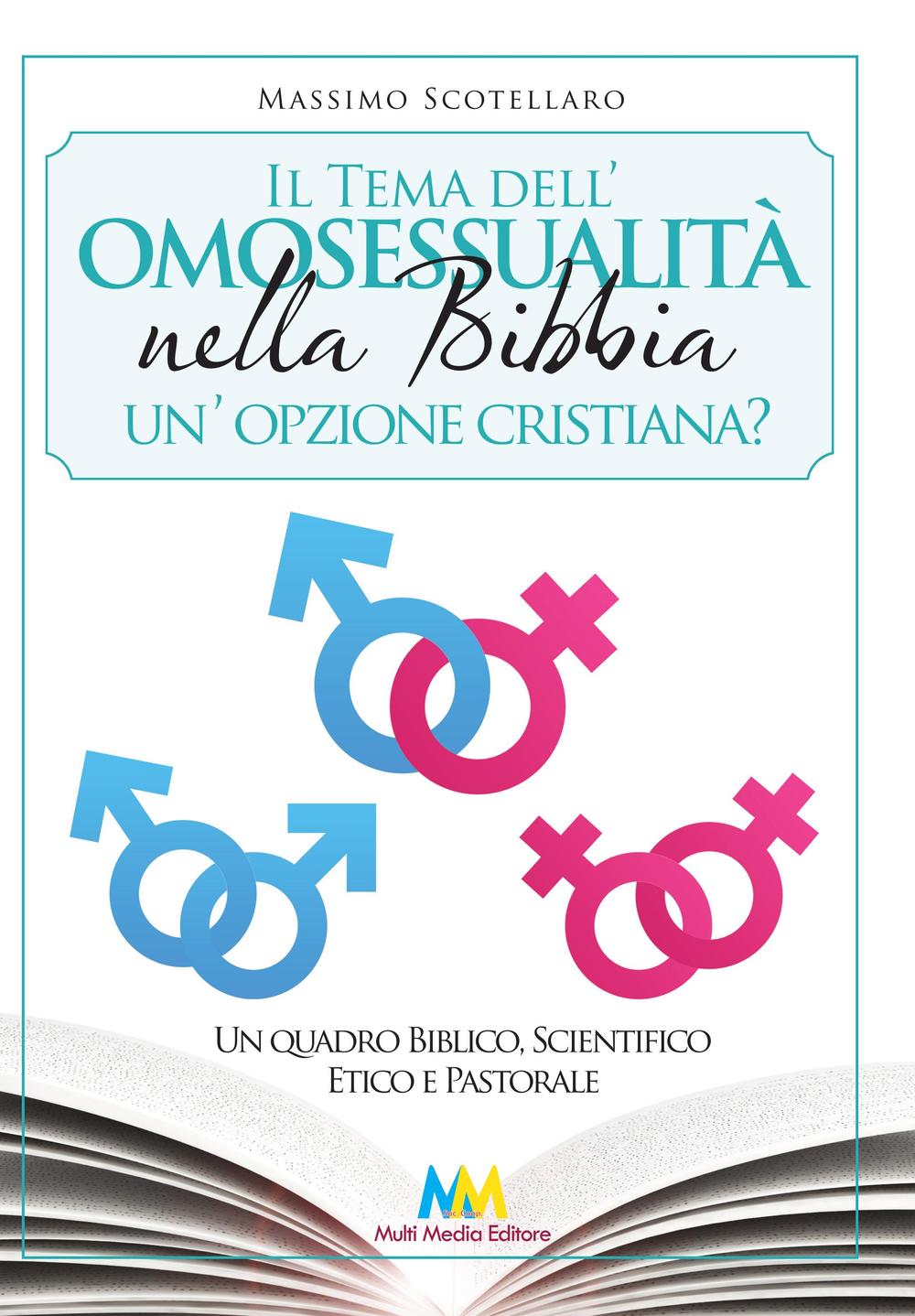 Il tema dell'omosessualità nella Bibbia. Un'opzione cristiana? Un quadro biblico, scientifico, etico e pastorale