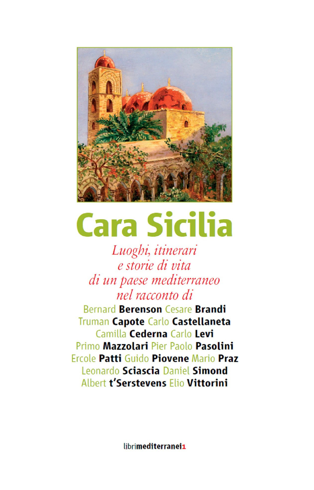 Cara Sicilia. Luoghi, itinerari e storie di vita di un paese mediterraneo nel racconto di Bernard Berenson, Cesare Brandi, Truman Capote, Carlo Castellaneta...