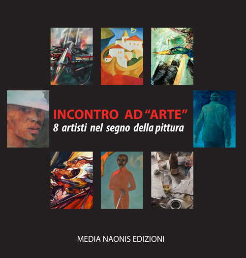 Incontro ad arte. 8 artisti nel segno della pittura. Ediz. illustrata