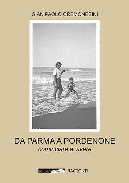 Da Parma a Pordenone. Cominciare a vivere