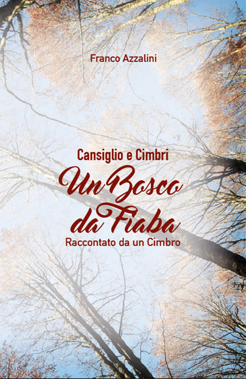 Un bosco da fiaba. Cansiglio e Cimbri. Raccontato da un cimbro. Nuova ediz.