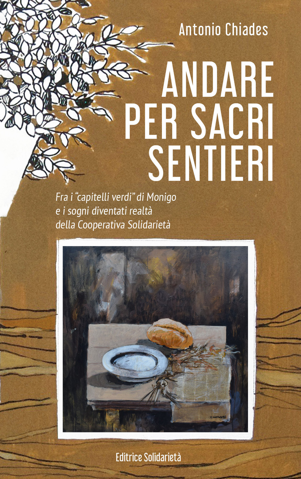 Andare per sacri sentieri. Fra i «capitelli verdi» di Monigo e i sogni diventati realtà della Cooperativa Solidarietà. Nuova ediz. Con Carta geografica