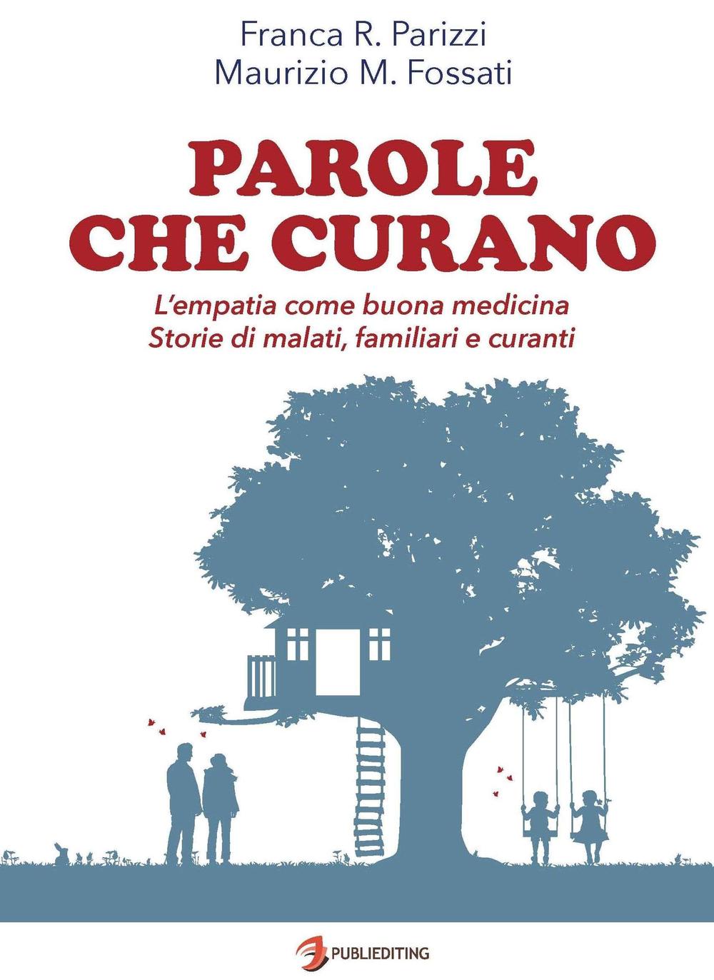 Parole che curano. L'empatia come buona medicina. Storie di malati, familiari e curanti