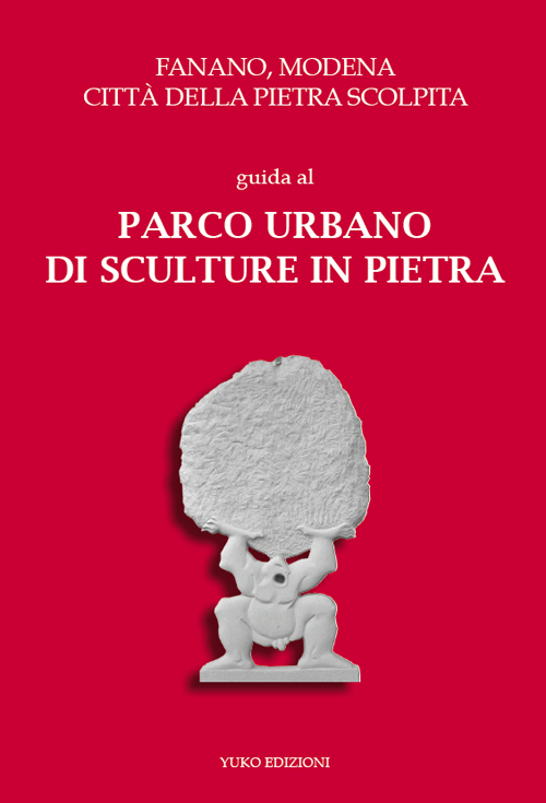 Fanano, Modena, città della pietra scolpita. Guida al parco urbano di sculture in pietra. Con cartine delle opere in A2