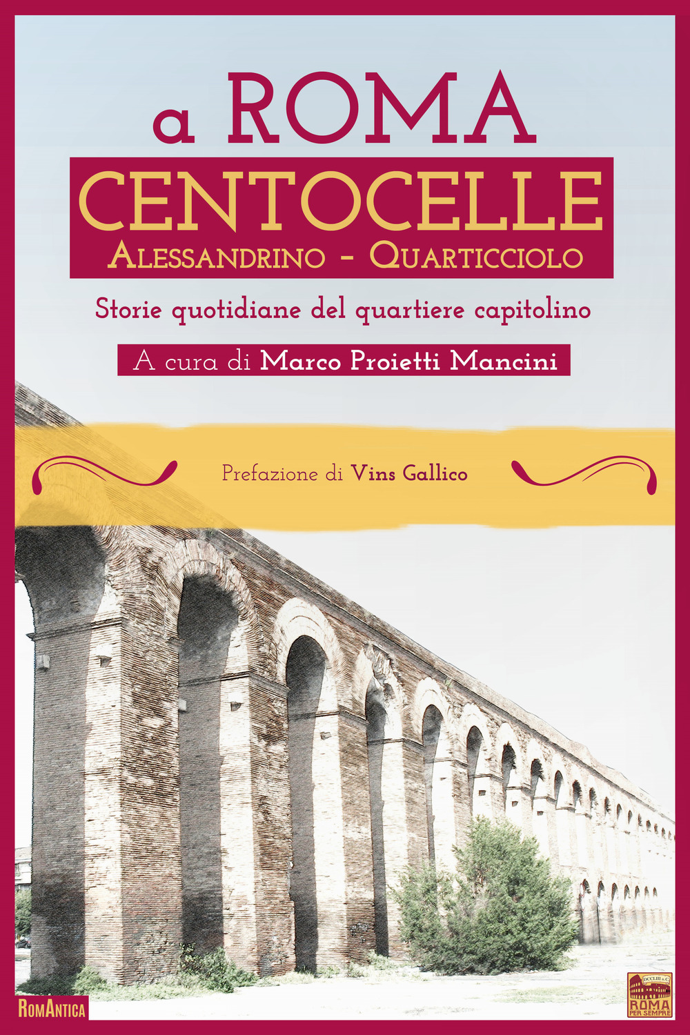 A Roma Centocelle. Alessandrino - Quarticciolo. Storie quotidiane del quartiere capitolino