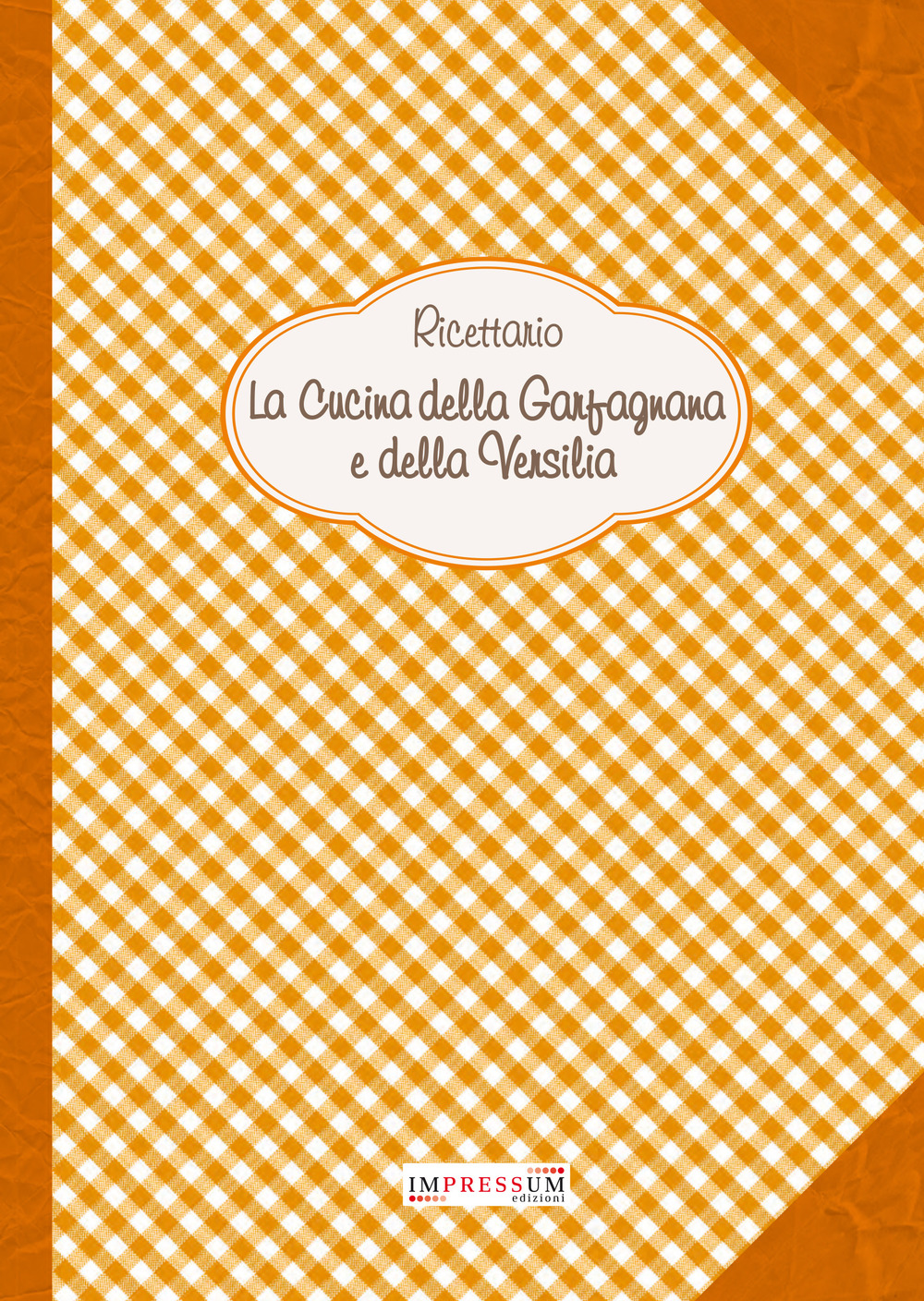 Ricettario. La cucina della Garfagnana e della Versilia