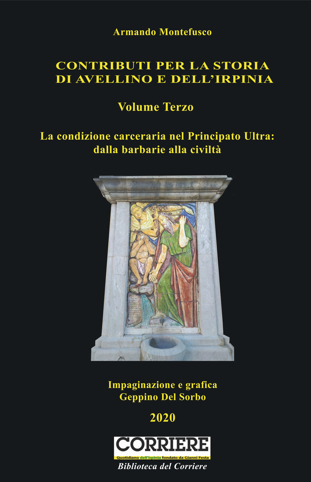 Contributi per la storia dell'Irpinia. Vol. 3: La condizione carceraria nel Principato Ultra: dalla barbarie alla civiltà