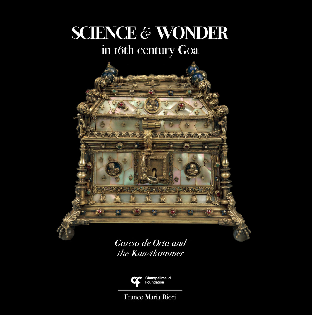 Science & wonder in 16th century Goa. Garcia de Orta and the Kunstkammer