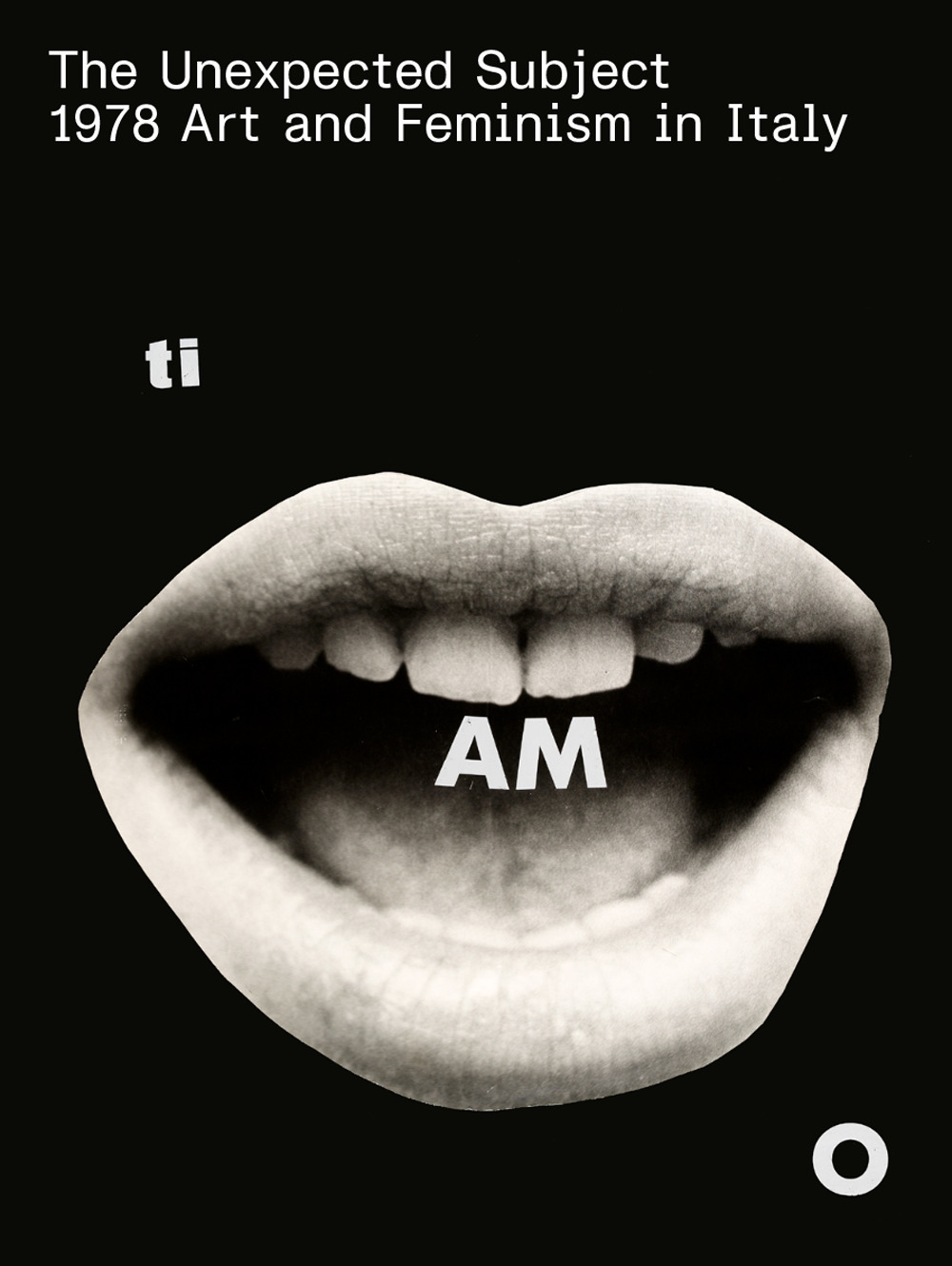 The unexpected subject. 1978 art and feminism in Italy. Catalogo della mostra (Milano, 4 aprile-26 maggio 2019). Ediz. italiana e inglese