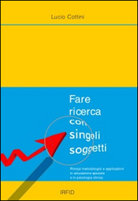 Fare ricerca con singoli soggetti. Principi metodologici e applicazioni in educazione speciale e inpsicologia clinica